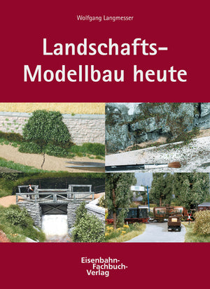 Landschaftsmodellbau Heute - Eisenbahn-Fachbuch-Verlag
