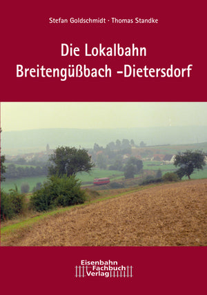 Die Lokalbahn Breitengüßbach - Dietersdorf - Eisenbahn-Fachbuch-Verlag