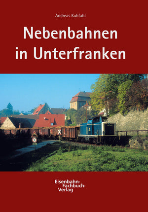 Nebenbahnen in Unterfranken - Eisenbahn-Fachbuch-Verlag